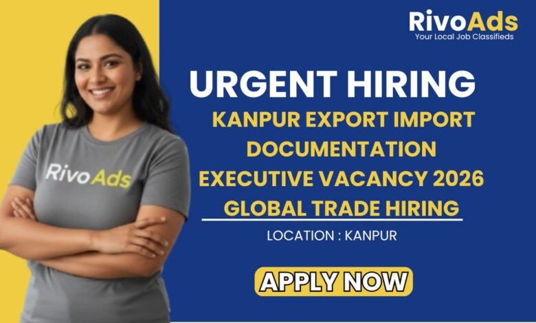 Kanpur Export Import Documentation Executive Vacancy 2026 Global Trade Hiring