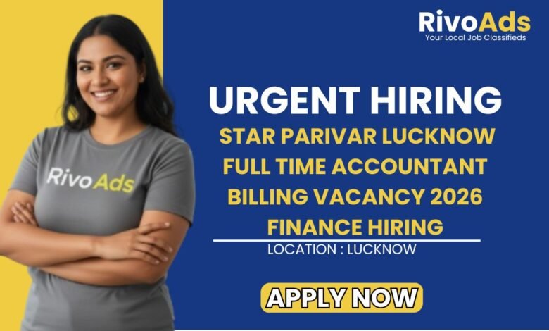 Star Parivar Lucknow Full Time Accountant Billing Vacancy 2026 Finance Hiring