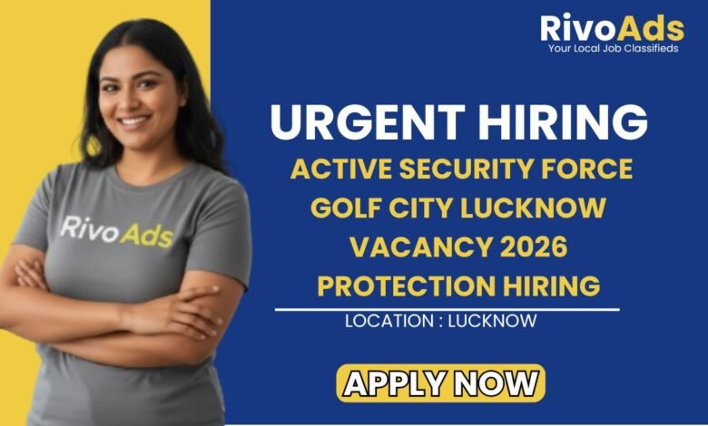 Active Security Force Golf City Lucknow Vacancy 2026 Protection Hiring