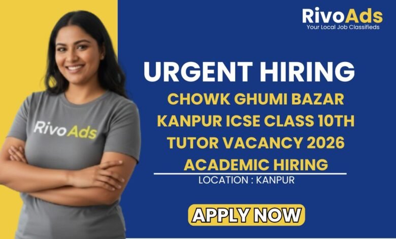 Chowk Ghumi Bazar Kanpur ICSE Class 10th Tutor Vacancy 2026 Academic Hiring