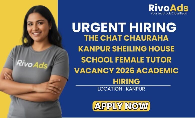 The Chat Chauraha Kanpur Sheiling House School Female Tutor Vacancy 2026 Academic Hiring