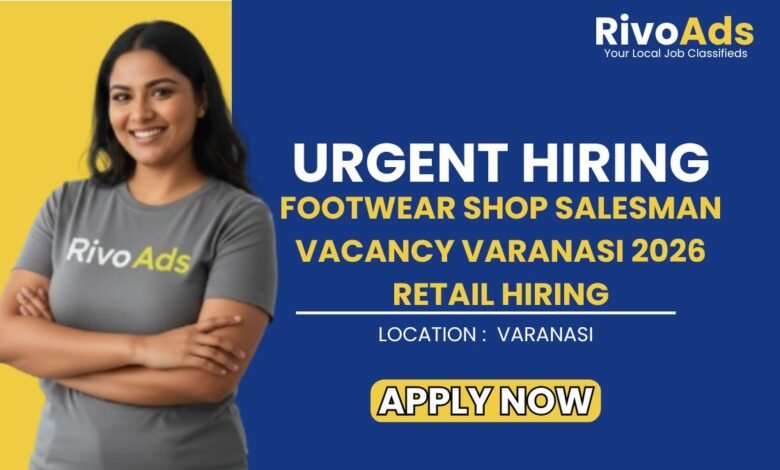 Footwear Shop Salesman Vacancy Varanasi 2026 Retail Hiring