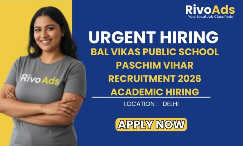 Bal Vikas Public School Paschim Vihar Recruitment 2026 Academic Hiring