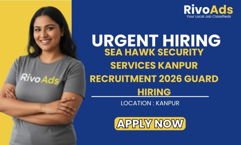 Sea Hawk Security Services Kanpur Recruitment 2026 Guard Hiring