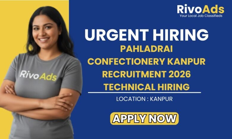 Pahladrai Confectionery Kanpur Recruitment 2026 Technical Hiring