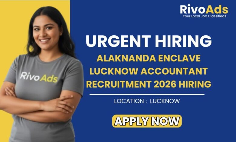 Alaknanda Enclave Lucknow Accountant Recruitment 2026 Hiring