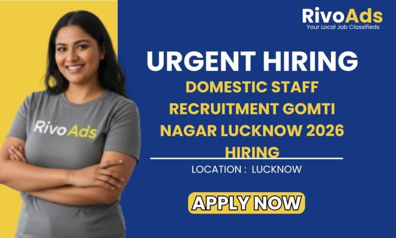 Domestic Staff Recruitment Gomti Nagar Lucknow 2026 Hiring