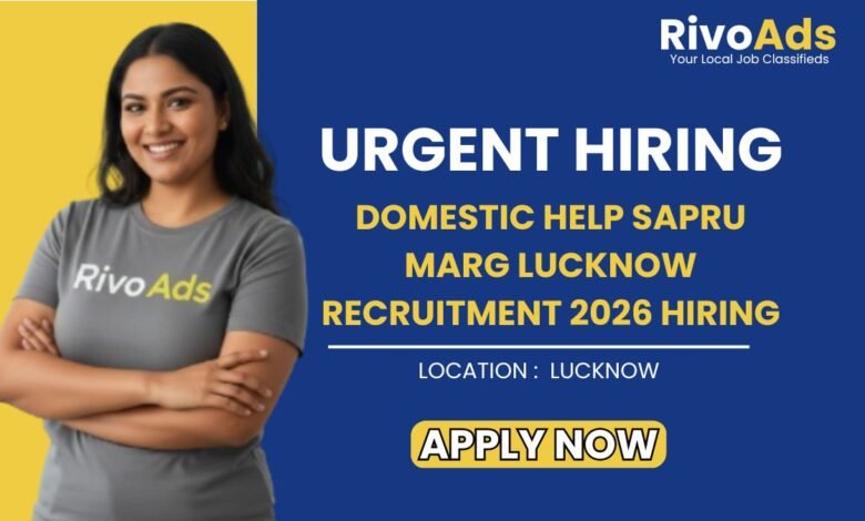 Domestic Help Sapru Marg Lucknow Recruitment 2026 Hiring
