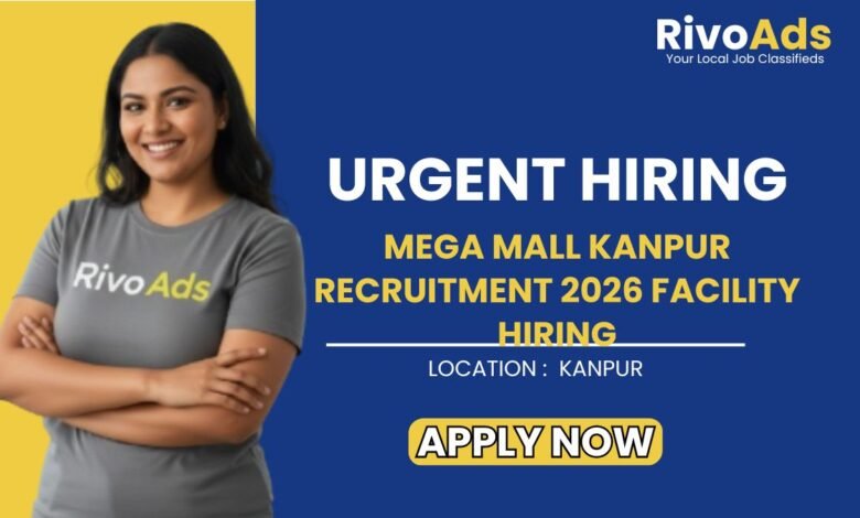 Mega Mall Kanpur Recruitment 2026 Facility Hiring