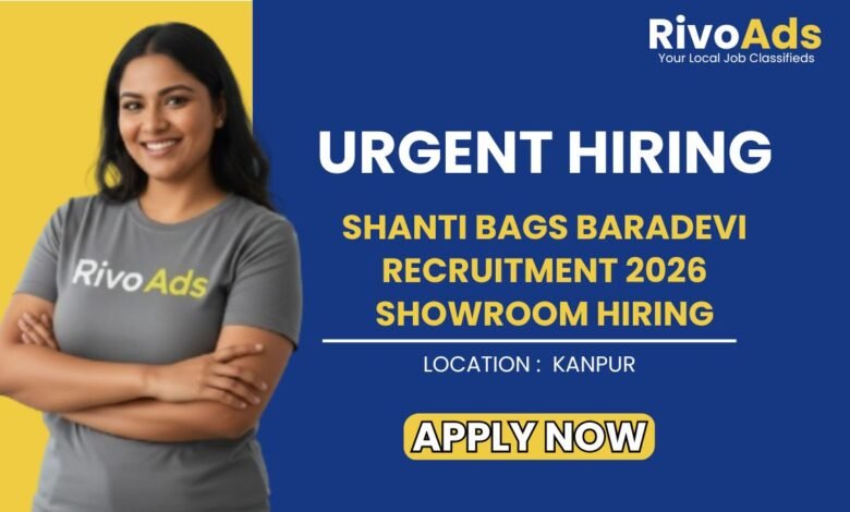 Shanti Bags Baradevi Recruitment 2026 Showroom Hiring