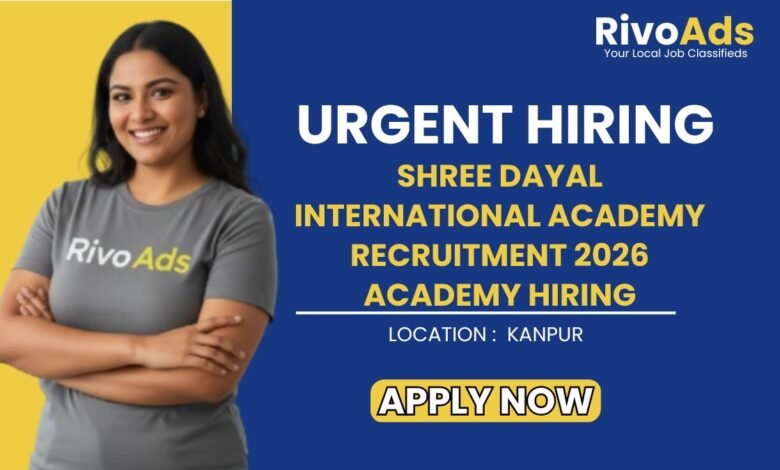 Shree Dayal International Academy Recruitment 2026 Academy Hiring