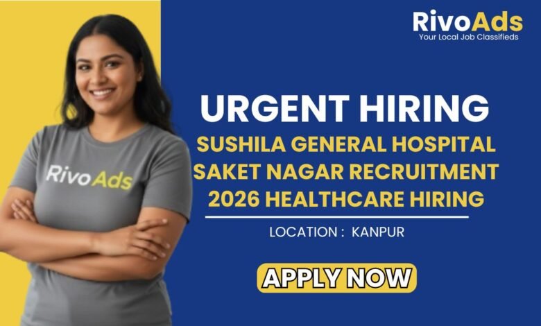 Sushila General Hospital Saket Nagar Recruitment 2026 Healthcare Hiring