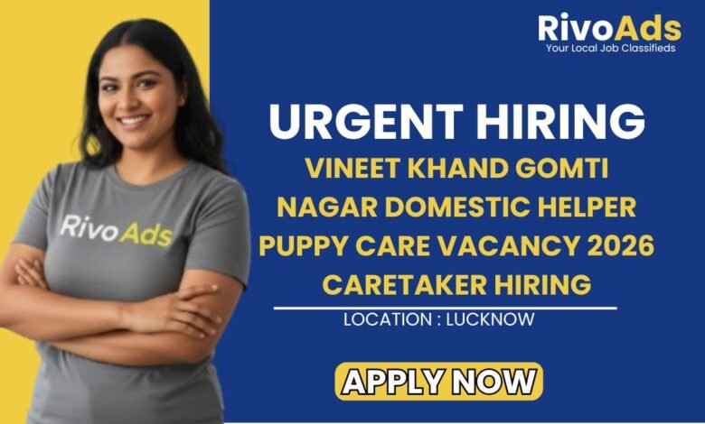 Vineet Khand Gomti Nagar Domestic Helper Puppy Care Vacancy 2026 Caretaker Hiring