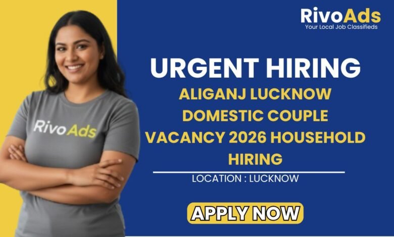 Aliganj Lucknow Domestic Couple Vacancy 2026 Household Hiring