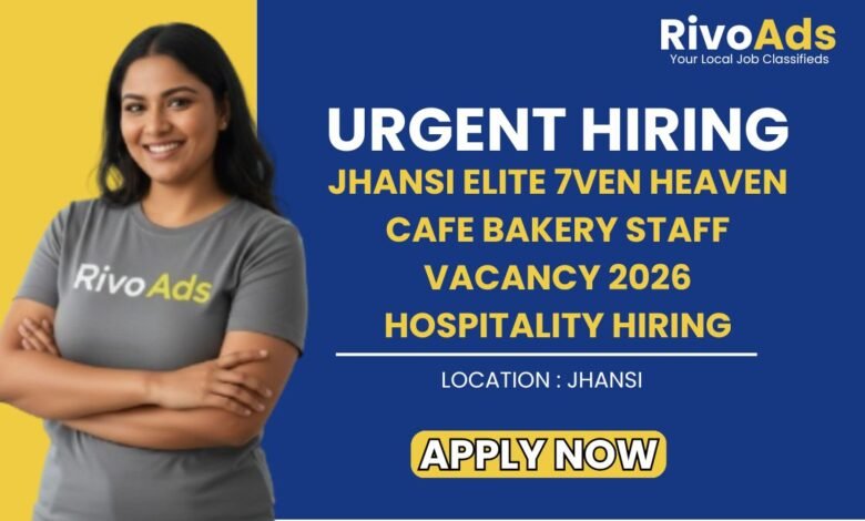 Jhansi Elite 7ven Heaven Cafe Bakery Staff Vacancy 2026 Hospitality Hiring