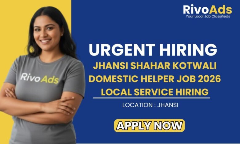 Jhansi Shahar Kotwali Domestic Helper Job 2026 Local Service Hiring