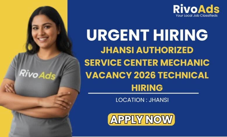 Jhansi Authorized Service Center Mechanic Vacancy 2026 Technical Hiring