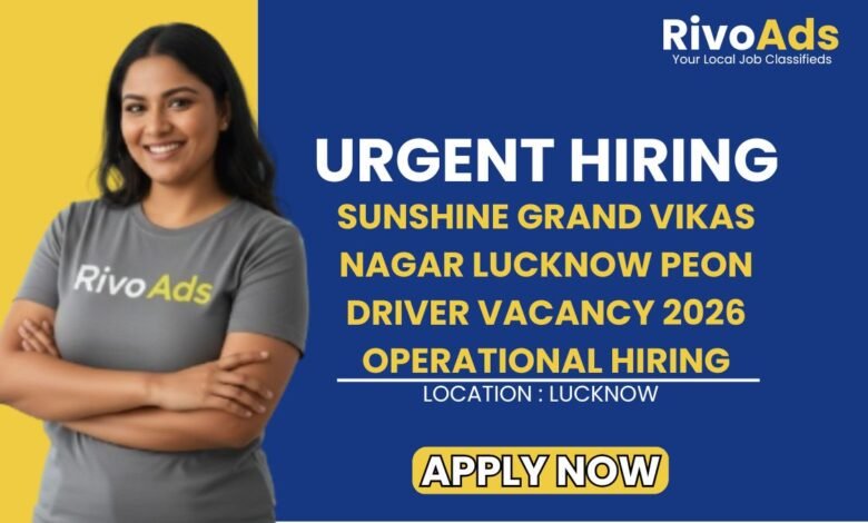 Sunshine Grand Vikas Nagar Lucknow Peon Driver Vacancy 2026 Operational Hiring