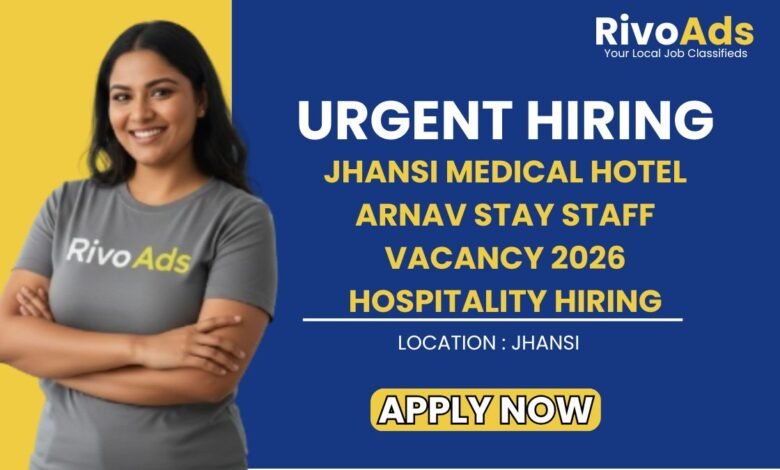 Jhansi Medical Hotel Arnav Stay Staff Vacancy 2026 Hospitality Hiring