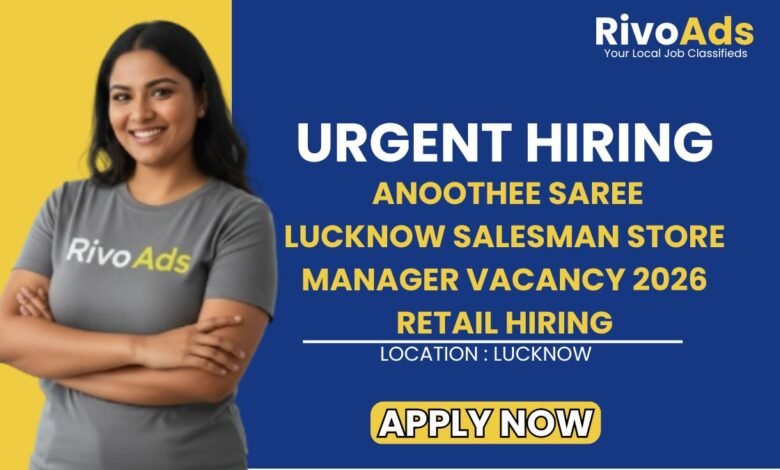 Anoothee Saree Lucknow Salesman Store Manager Vacancy 2026 Retail Hiring