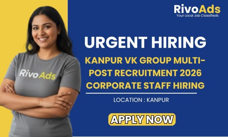 Kanpur VK Group Multi-Post Recruitment 2026 Corporate Staff Hiring