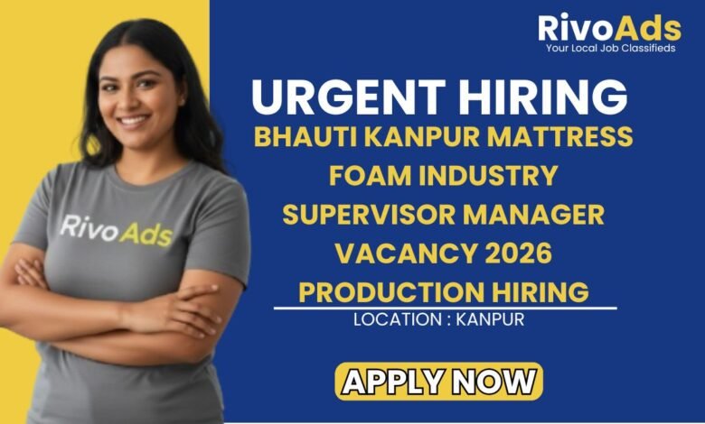 Bhauti Kanpur Mattress Foam Industry Supervisor Manager Vacancy 2026 Production Hiring