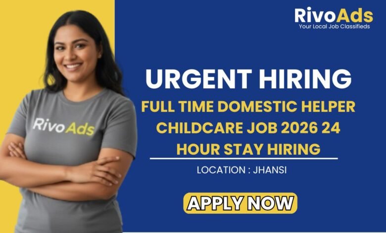 Full Time Domestic Helper Childcare Job 2026 24 Hour Stay Hiring