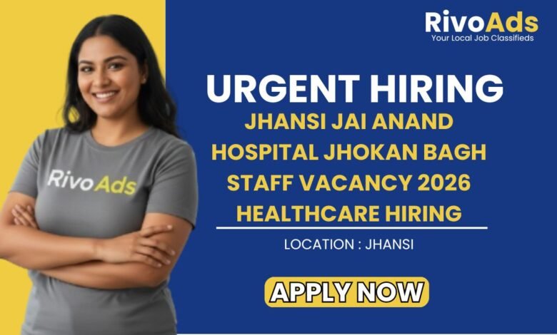 Jhansi Jai Anand Hospital Jhokan Bagh Staff Vacancy 2026 Healthcare Hiring