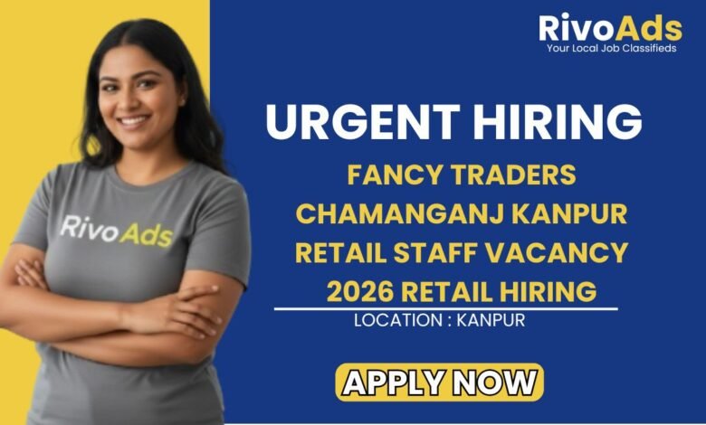 Fancy Traders Chamanganj Kanpur Retail Staff Vacancy 2026 Retail Hiring