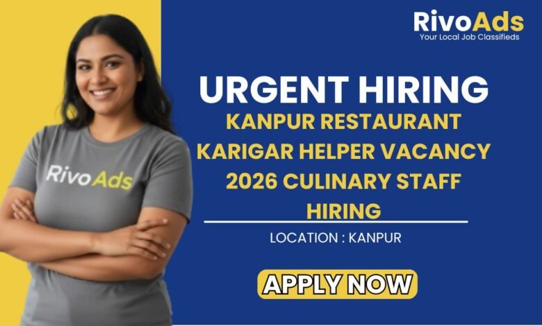 Kanpur Restaurant Karigar Helper Vacancy 2026 Culinary Staff Hiring
