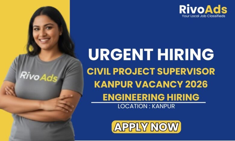 Civil Project Supervisor Kanpur Vacancy 2026 Engineering Hiring