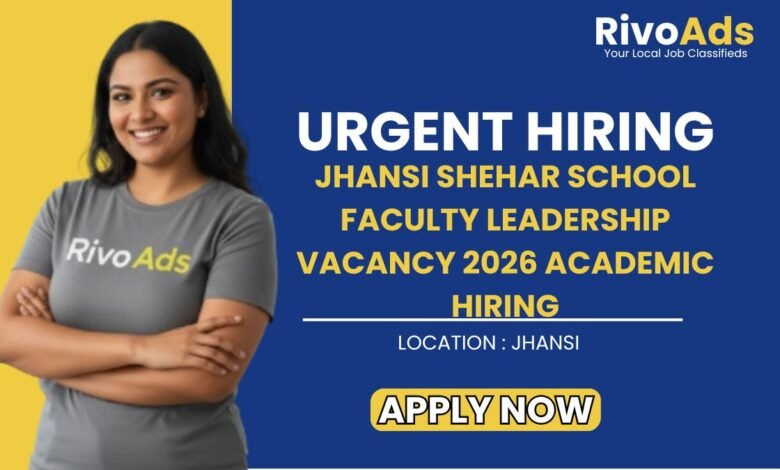 Jhansi Shehar School Faculty Leadership Vacancy 2026 Academic Hiring