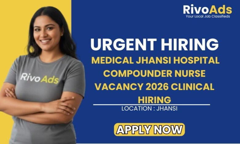 Medical Jhansi Hospital Compounder Nurse Vacancy 2026 Clinical Hiring