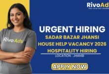 Sadar Bazar Jhansi House Help Vacancy 2026 Hospitality Hiring