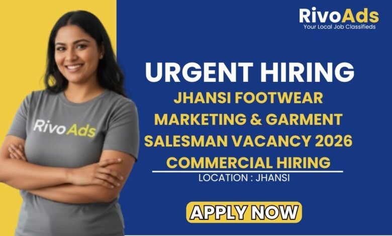 Jhansi Footwear Marketing & Garment Salesman Vacancy 2026 Commercial Hiring