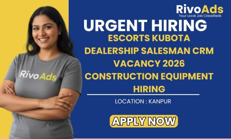 Escorts Kubota Dealership Salesman CRM Vacancy 2026 Construction Equipment Hiring