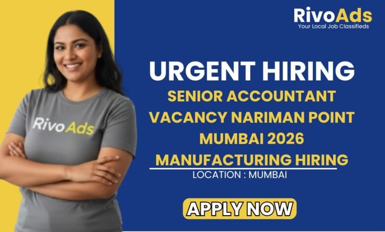 Senior Accountant Vacancy Nariman Point Mumbai 2026 Manufacturing Hiring