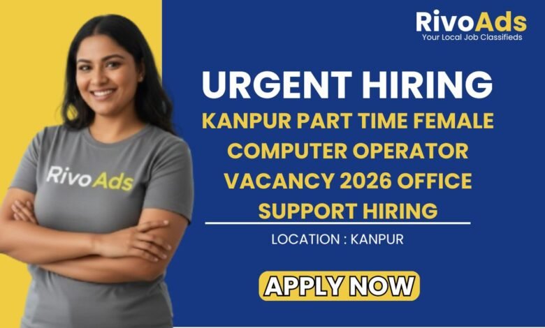 Kanpur Part Time Female Computer Operator Vacancy 2026 Office Support Hiring