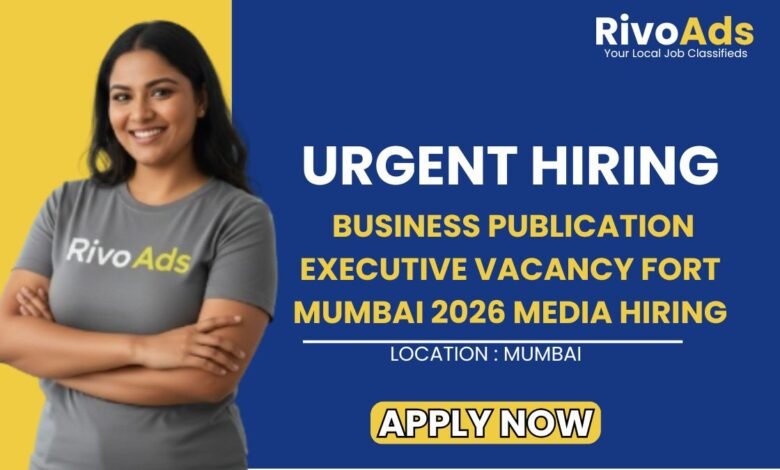 Business Publication Executive Vacancy Fort Mumbai 2026 Media Hiring