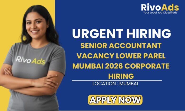 Senior Accountant Vacancy Lower Parel Mumbai 2026 Corporate Hiring