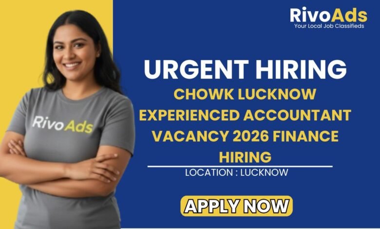 Chowk Lucknow Experienced Accountant Vacancy 2026 Finance Hiring