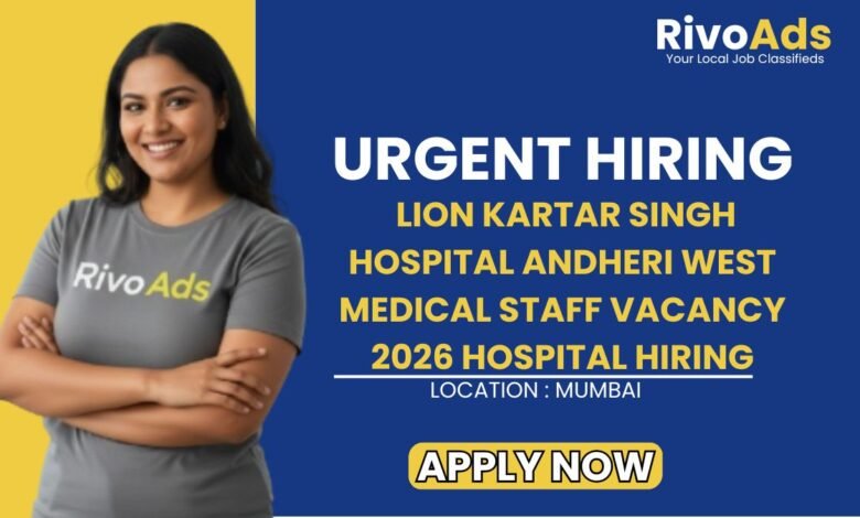Lion Kartar Singh Hospital Andheri West Medical Staff Vacancy 2026 Hospital Hiring