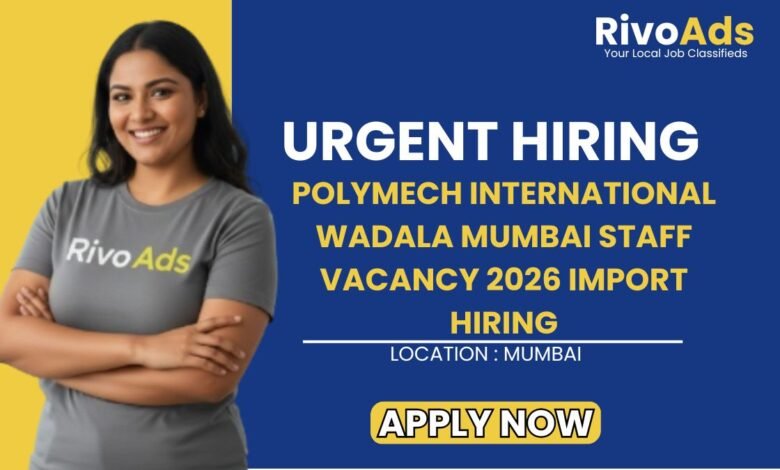 Polymech International Wadala Mumbai Staff Vacancy 2026 Import Hiring