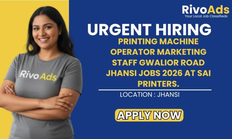 Printing Machine Operator Marketing Staff Gwalior Road Jhansi Jobs 2026 at Sai Printers.