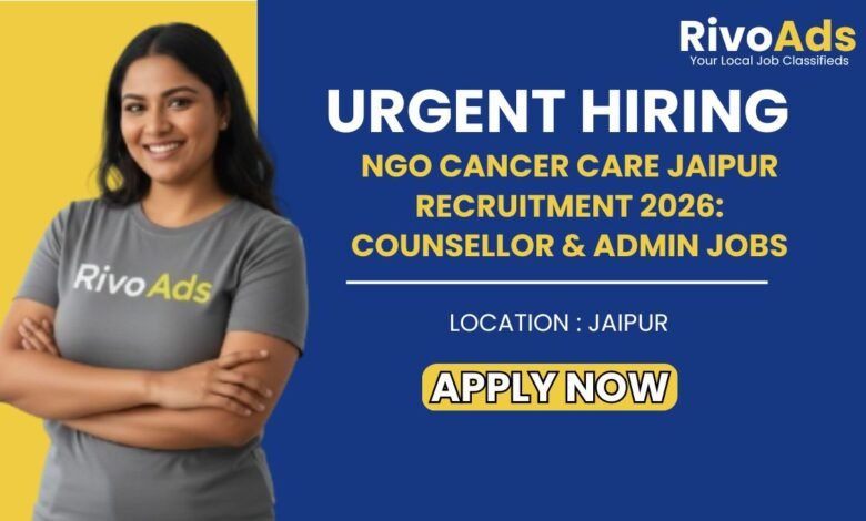 NGO Cancer Care Jaipur Recruitment 2026 Social Work Vacancy