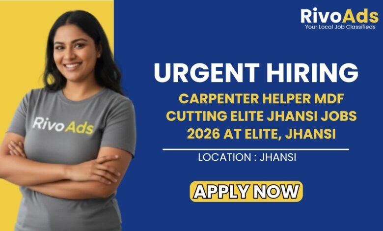 Carpenter Helper MDF Cutting Elite Jhansi Jobs 2026 at Elite, Jhansi.