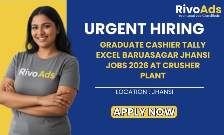 Graduate Cashier Tally Excel Baruasagar Jhansi Jobs 2026 at Crusher Plant.