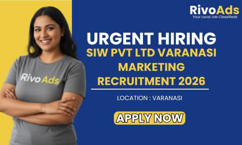 SIW Pvt Ltd Varanasi Marketing Recruitment 2026