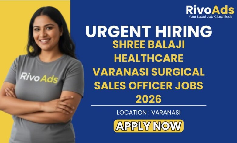 Shree Balaji Healthcare Varanasi Surgical Sales Officer Jobs 2026