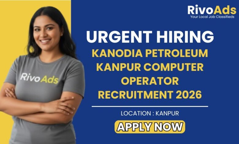 Kanodia Petroleum Kanpur Computer Operator Recruitment 2026